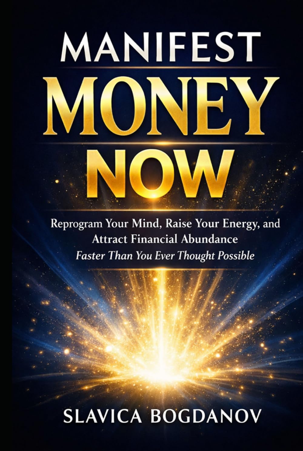 Manifest Money Now: Reprogram Your Mind, Raise Your Energy, and Start Attracting Financial Abundance Immediately (MONEY MANIFESTATION SERIES)