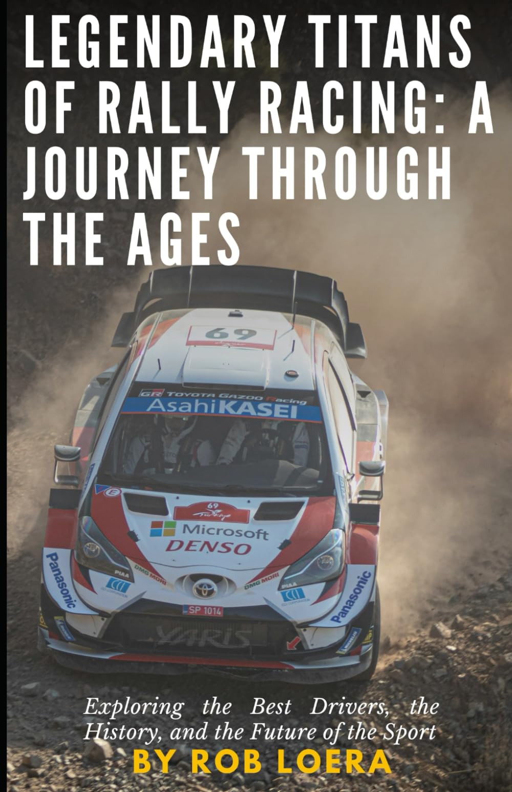 Legendary Titans of Rally Racing: A Journey Through the Ages: Exploring the Best Drivers, the History, and the Future of the Sport