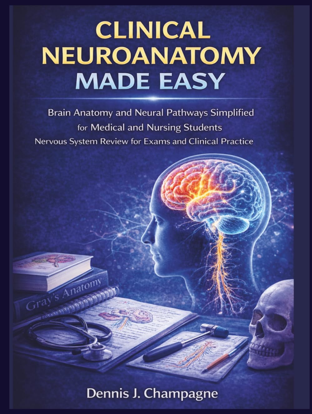 Clinical Neuroanatomy Made Easy: Brain Anatomy and Neural Pathways Simplified for Medical and Nursing Students | Nervous System Review for Exams and Clinical Practice (medical books)