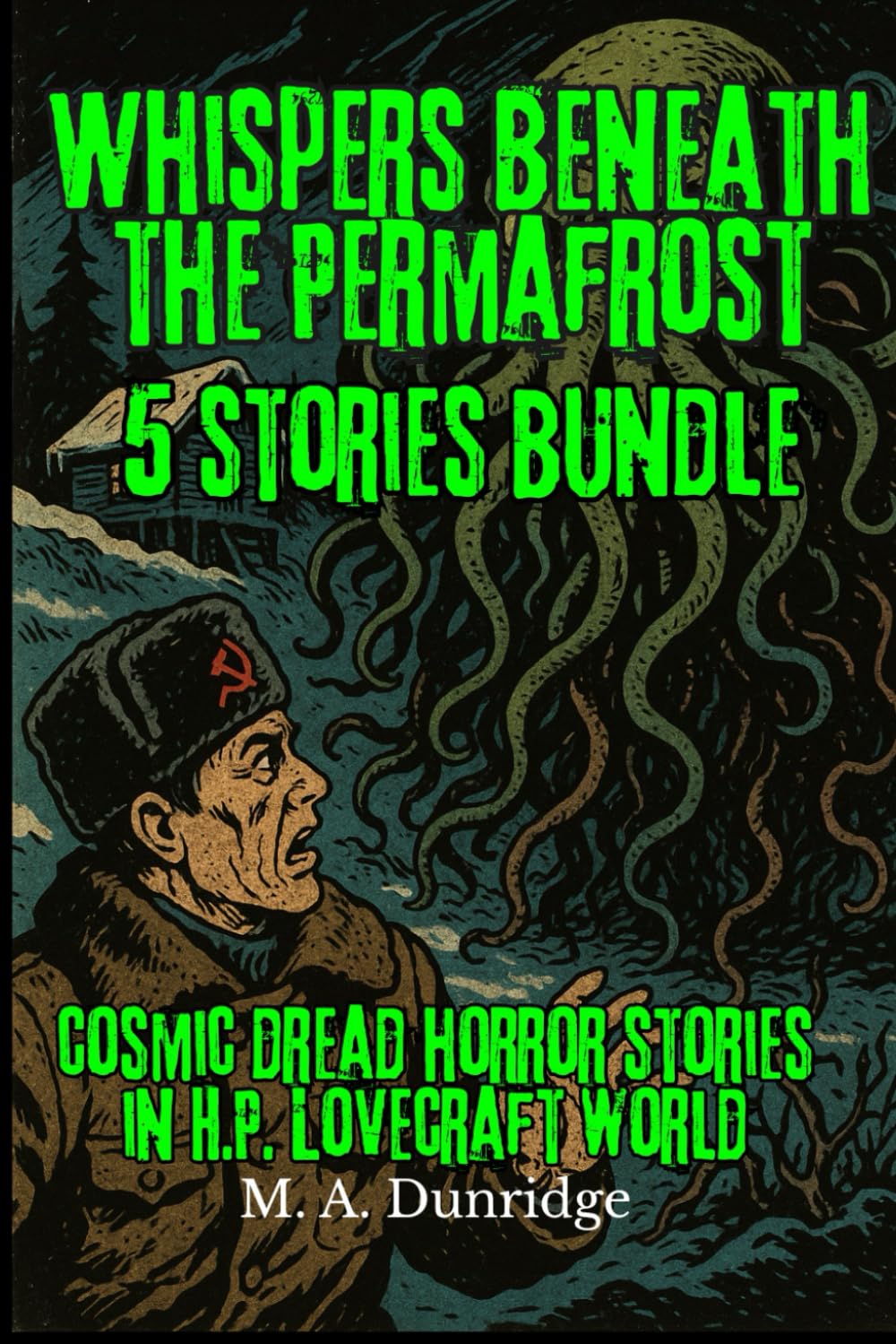 Whispers Beneath the Permafrost: Lovecraftian Horror Tales from the Siberian Wastes (Tales from Beneath)