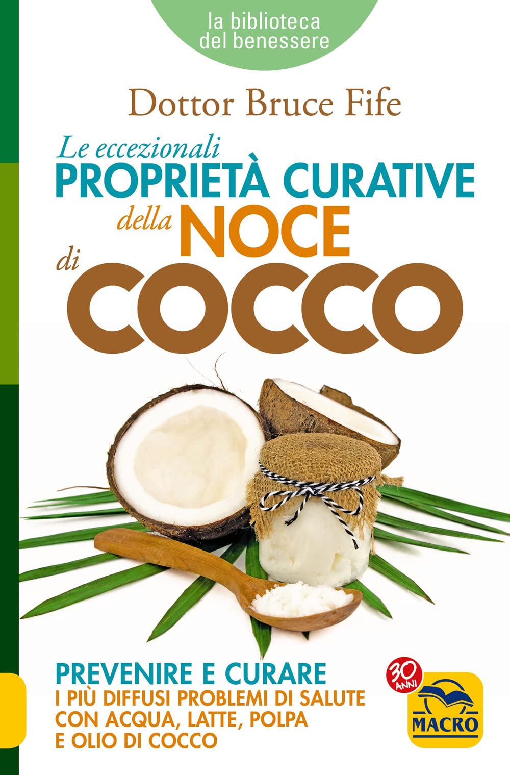 Le Eccezionali Proprietà Curative Della Noce Di Cocco. Prevenire E Curare I Più Diffusi Problemi Di Salute Con Acqua, Latte, Polpa E Olio Di Cocco - 4