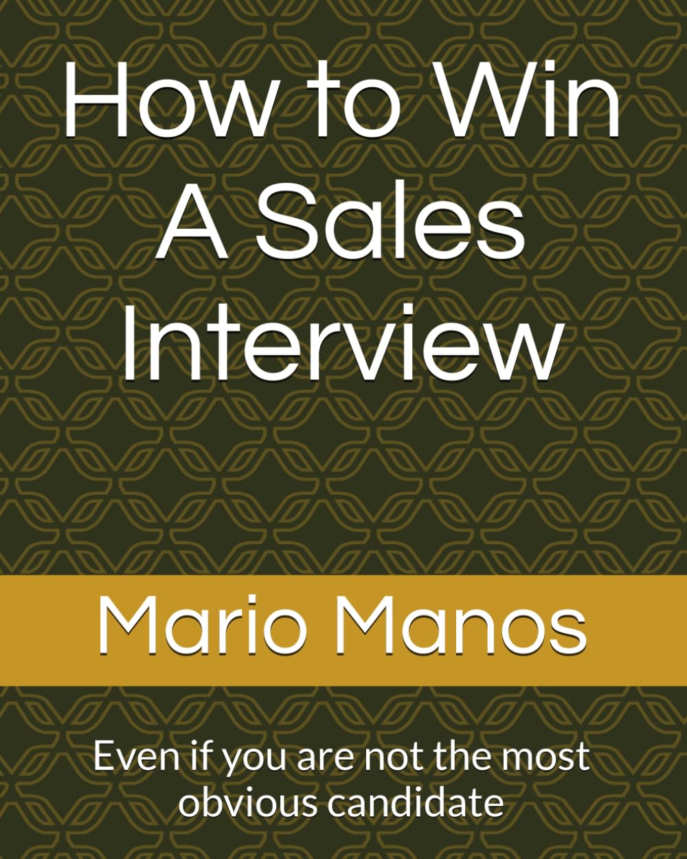 How to Win A Sales Interview: Even if you are not the most obvious candidate