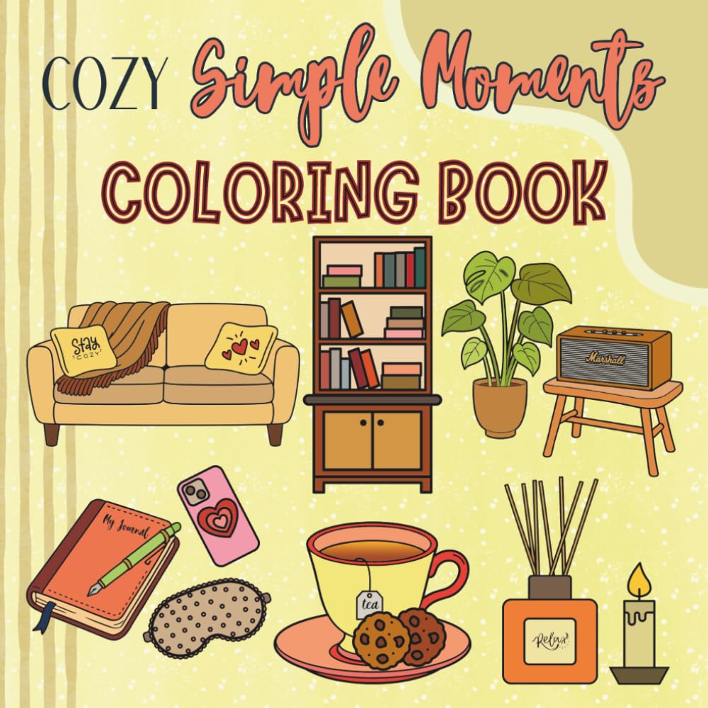 Cozy Simple Moments: A Coloring Book with Easy and Comforting Illustrations for Adults (Sweet & Cozy Coloring)