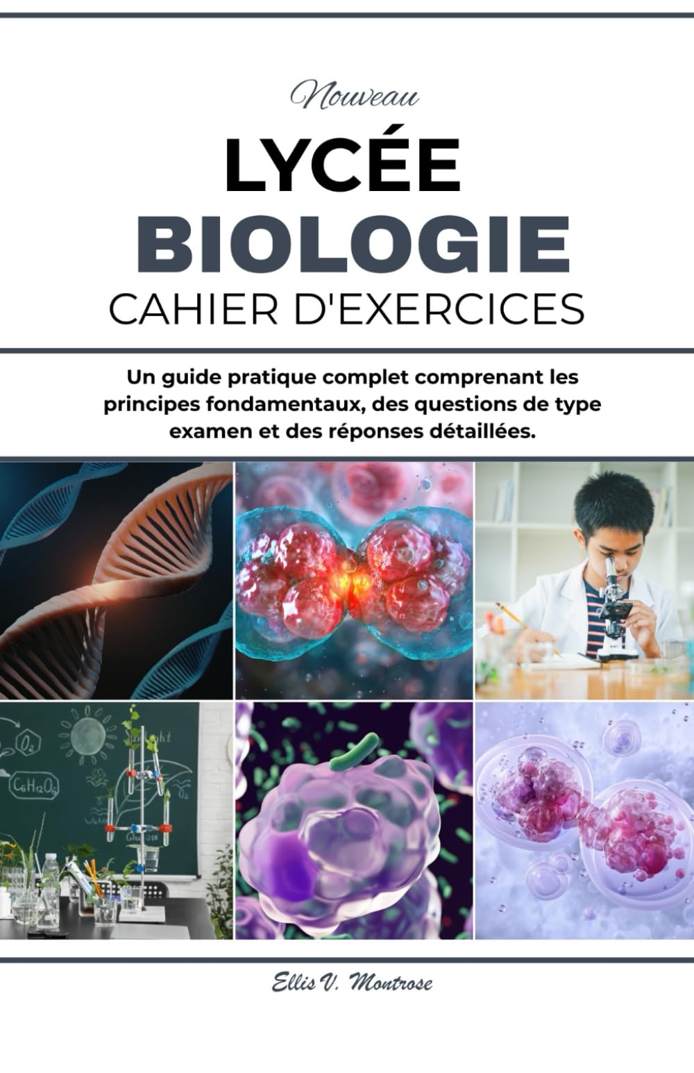 NOUVEAU SOMMET ÉCOLE CAHIER D'EXERCICES DE BIOLOGIE: Un guide pratique complet comprenant les principes fondamentaux, des questions de type examen et des réponses détaillées.