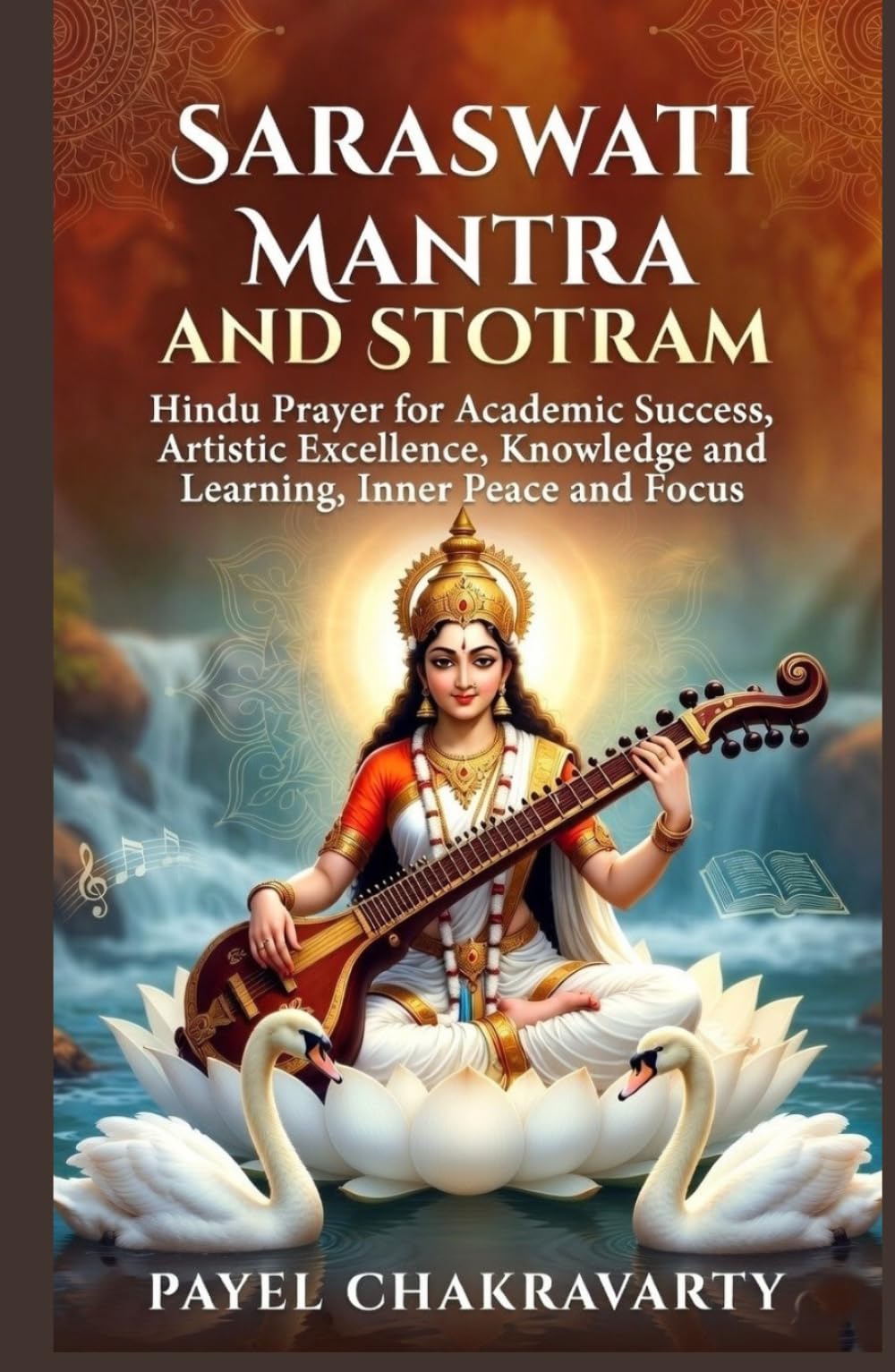 Saraswati Mantra and Stotram: Hindu Prayer for Academic Success, Artistic Excellence, For Knowledge and Learning, Inner Peace and Focus