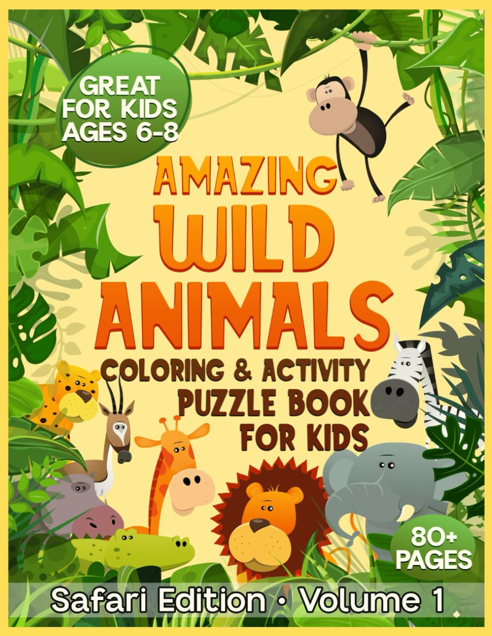 Amazing Wild Animals * Coloring & Activity Puzzle Book for Kids: Safari Edition * Volume 1 * Great for Kids Ages 6-8 * 80+ Pages (Safari Animal Activity Book Series)