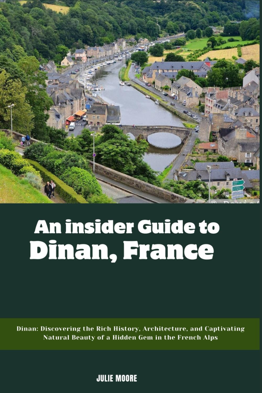 An insider Guide to Dinan, France: Your Ultimate Travel Companion