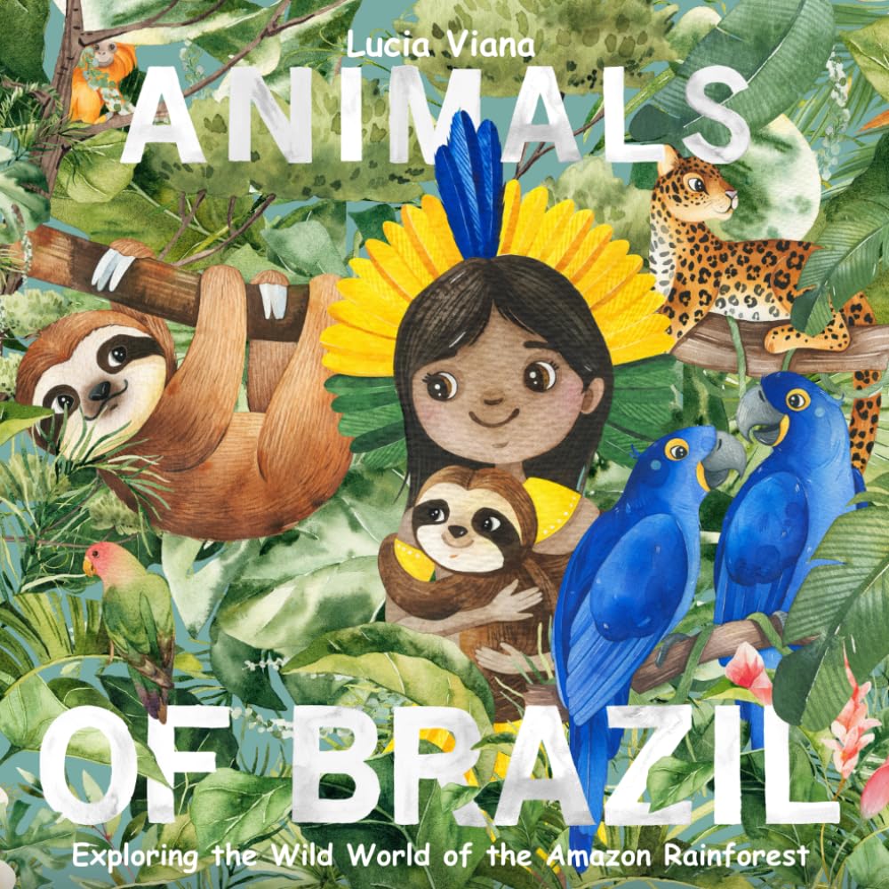 Animals of Brazil: Exploring the Wild World of the Amazon Rainforest