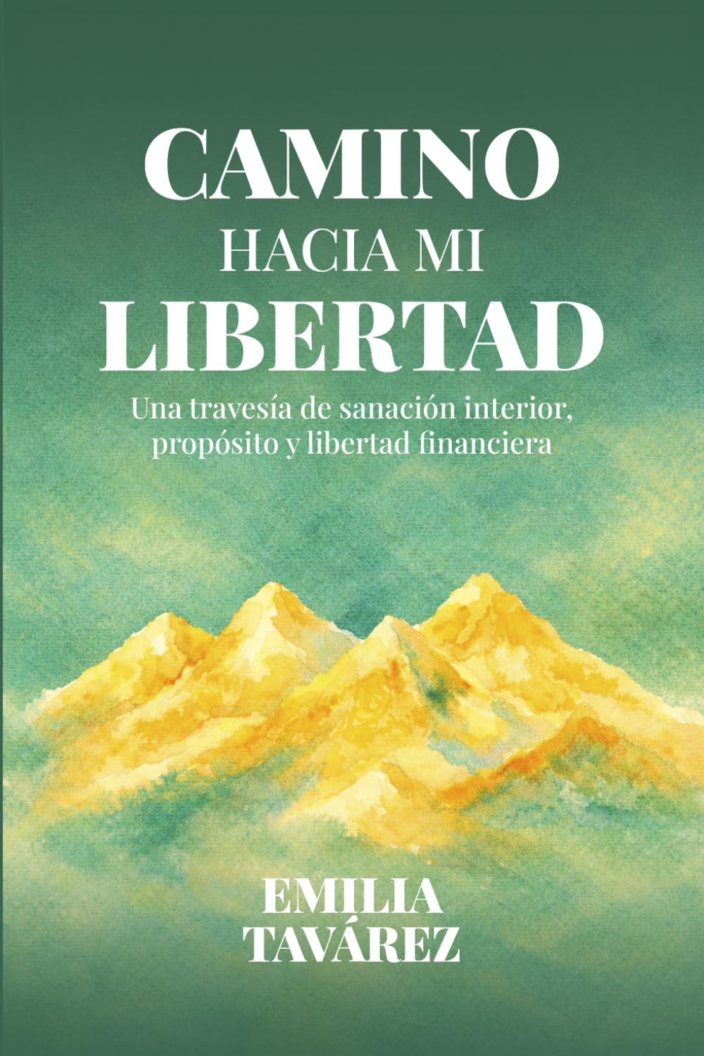 Camino hacia mi Libertad: Una travesia de sanacion interior, proposito y libertad financiera.