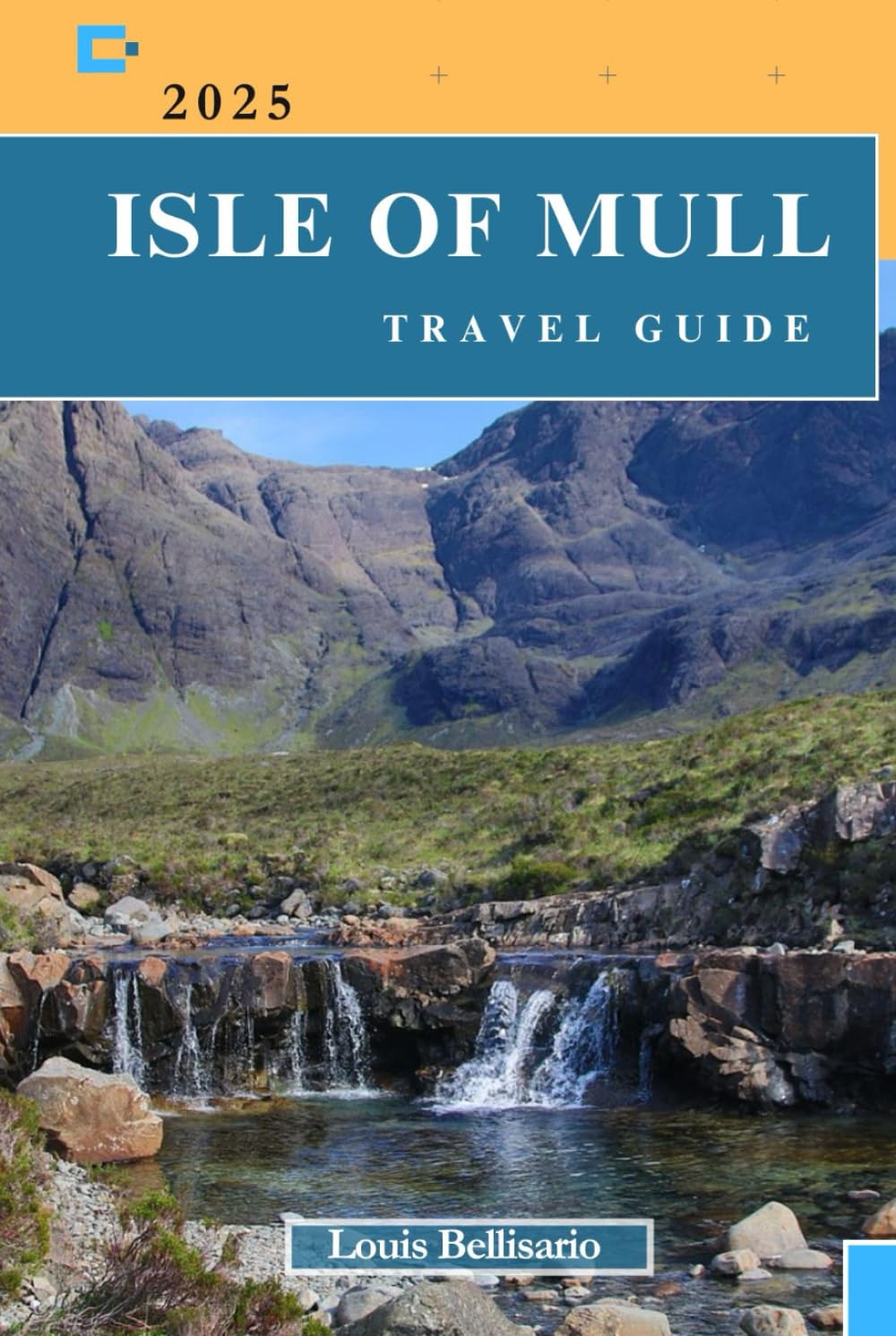 ISLE OF MULL TRAVEL GUIDE: Everything You Need to Know Before You Go “Your Ultimate Travel Companion” (Louis Bellisario Travels and Tours)