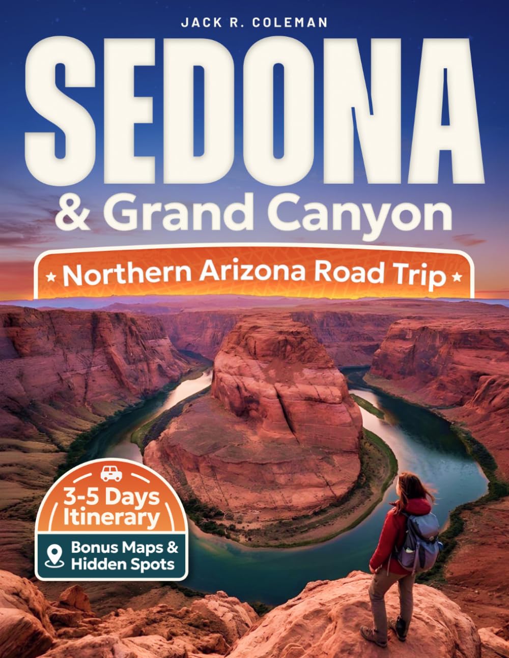 Sedona & Grand Canyon Travel Guide: Smart Itineraries, Scenic Drives, Hidden Viewpoints, Maps, and the Best Hikes for an Unforgettable Northern Arizona Road Trip      Paperback – March 21, 2026