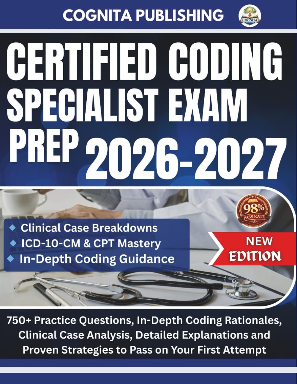 CERTIFIED CODING SPECIALIST EXAM PREP 2026-2027: 750+ Practice Questions, In-Depth Coding Rationales, Clinical Case Analysis, Detailed Explanations and Proven Strategies to Pass on Your First Attempt