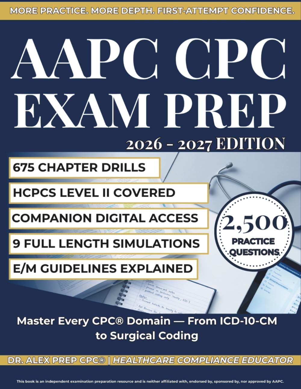AAPC CPC Exam Prep 2026-2027: Master ICD-10-CM, CPT, HCPCS, E/M, and Modifiers with 2,500 Practice Questions, 9 Full-Length Timed Exams, and Scenario-Based Coding Drills for First-Time Passers