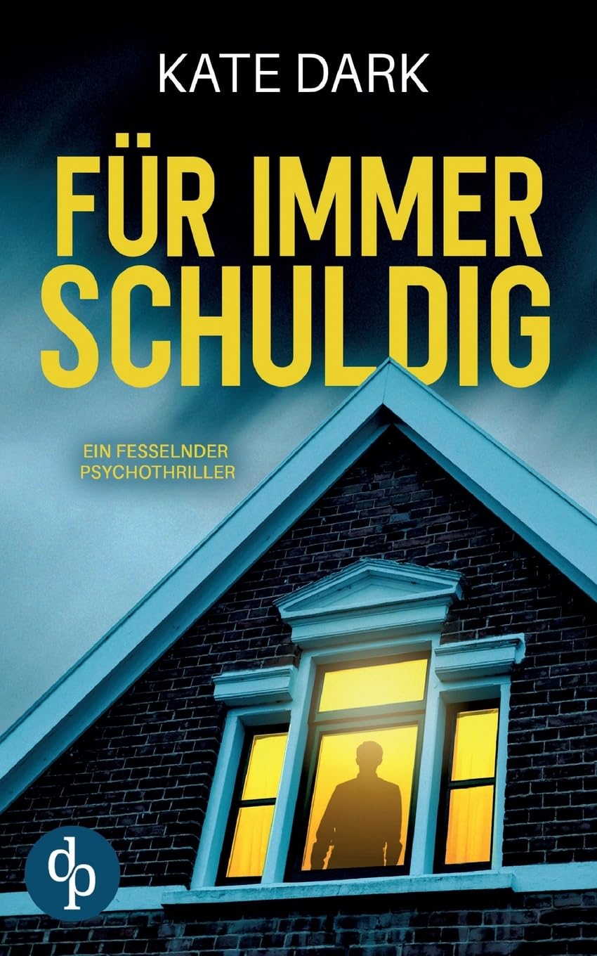 Für immer schuldig Ein fesselnder Psychothriller