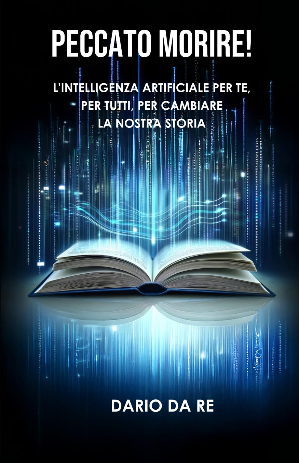 Peccato morire! L'intelligenza artificiale per te, per tutti, per cambiare la nostra storia