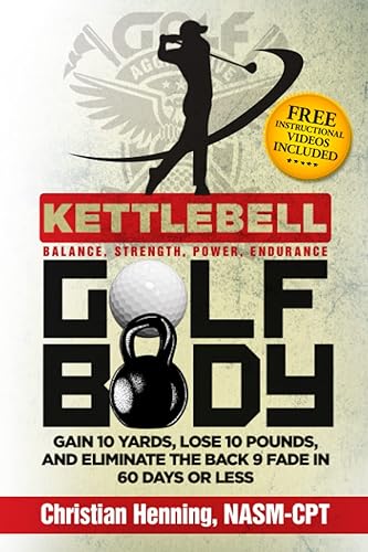 Kettlbell Golf Body: GAIN 10 YARDS, LOSE 10 POUNDS, AND