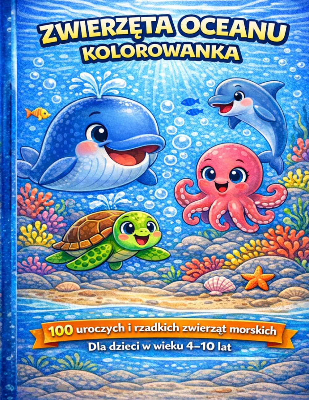 100 Zwierząt Morskich – Kolorowanka dla Dzieci 4-10 Lat: 100 Uroczych Zwierząt Oceanu | Duże Obrazki do Kolorowania | Idealna Kolorowanka dla Dzieci 4-10 Lat