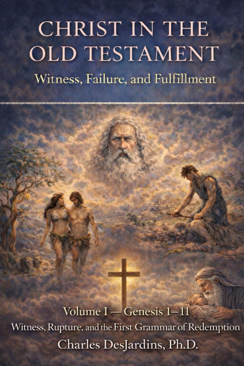 Christ in the Old Testament: Witness, Failure, and Fulfillment - Vol I: Genesis 1 – 11: Witness, Rupture, and the First Grammar of Redemption