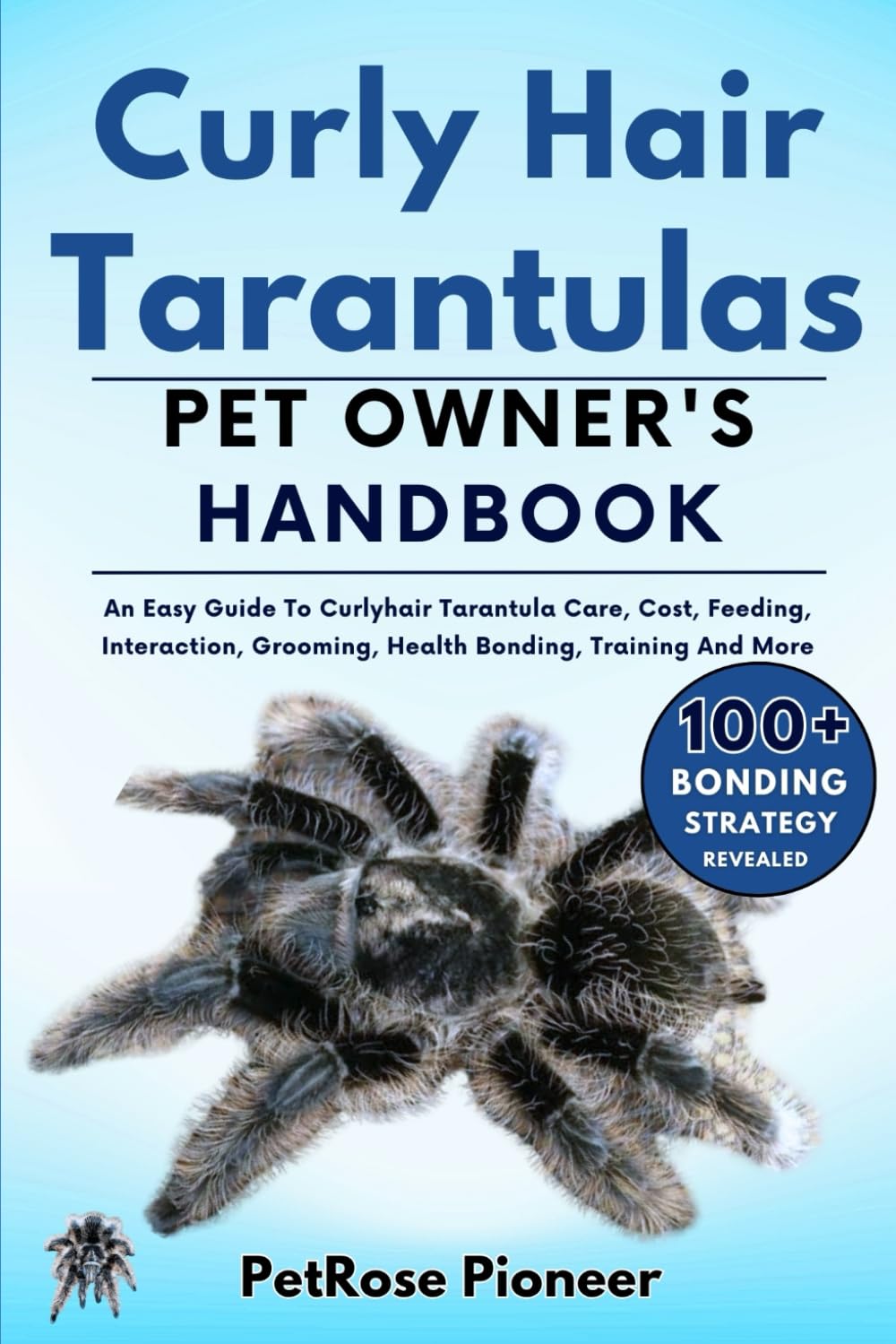 CURLY HAIR TARANTULA: THE COMPLETE GUIDE TO CURLY HAIR TARANTULA CARE, COST, FEEDING, INTERACTION, GROOMING, HEALTH TRAINING AND MORE