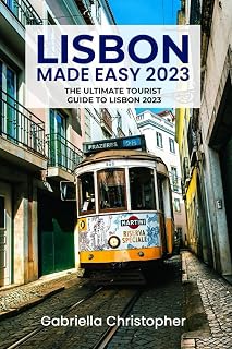 Lisbon Made Easy 2023: The Ultimate Tourist Guide To Lisbon 2023