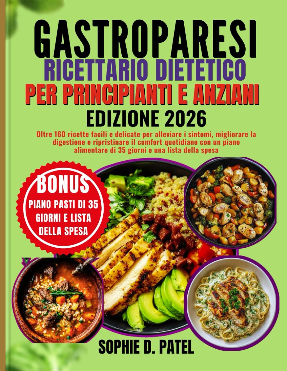 Gastroparesi Ricettario dietetico per principianti e anziani: Oltre 160 ricette facili e delicate per alleviare i sintomi, migliorare la digestione e ... di 35 giorni e una lista della spesa