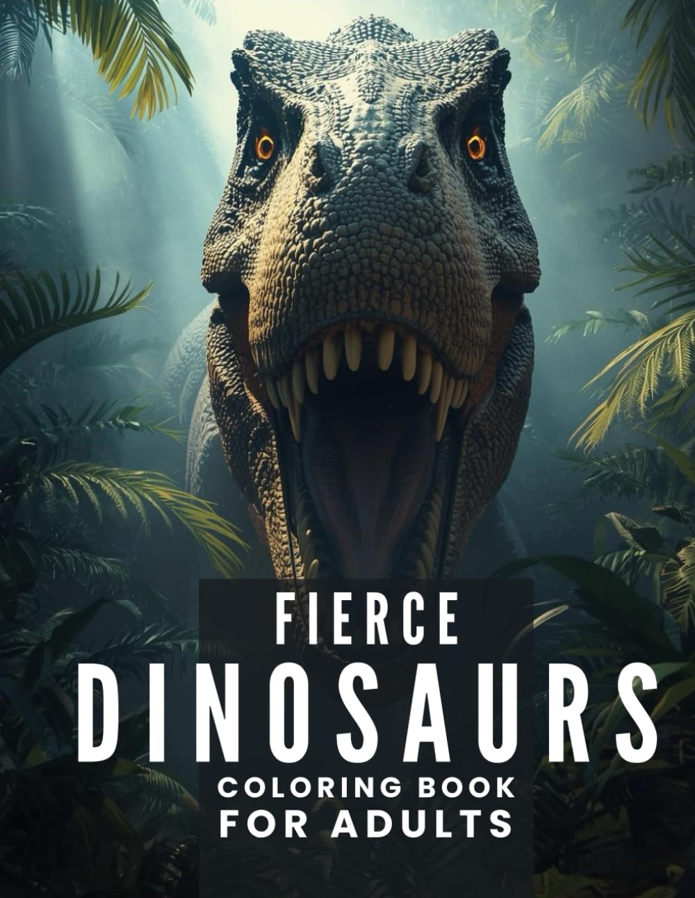 Adult Coloring Book – Fierce Dinosaurs: Powerful Prehistoric Creatures & Jurassic Designs: 85 Pages of Bold Dinosaur Illustrations for Stress Relief, Creativity, and Relaxation