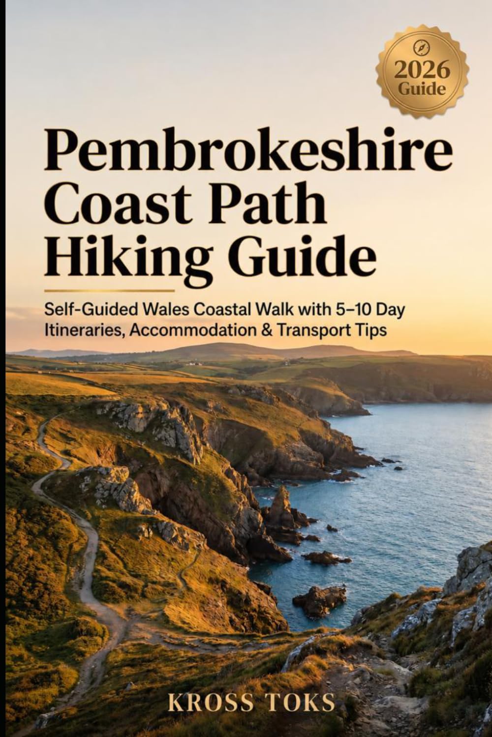 Pembrokeshire Coast Path Hiking Guide: Self-Guided Wales Coastal Walk with 5–10 Day Itineraries, Accommodation & Transport Tips