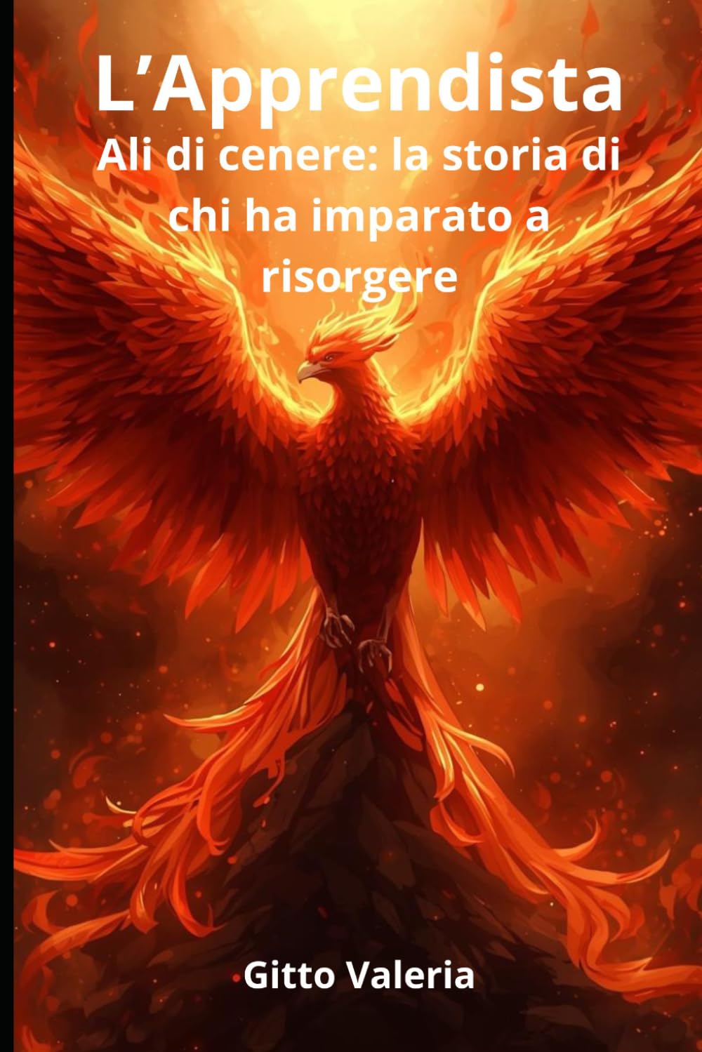 L'apprendista: Ali di cenere: la storia di chi ha imparato a risorgere