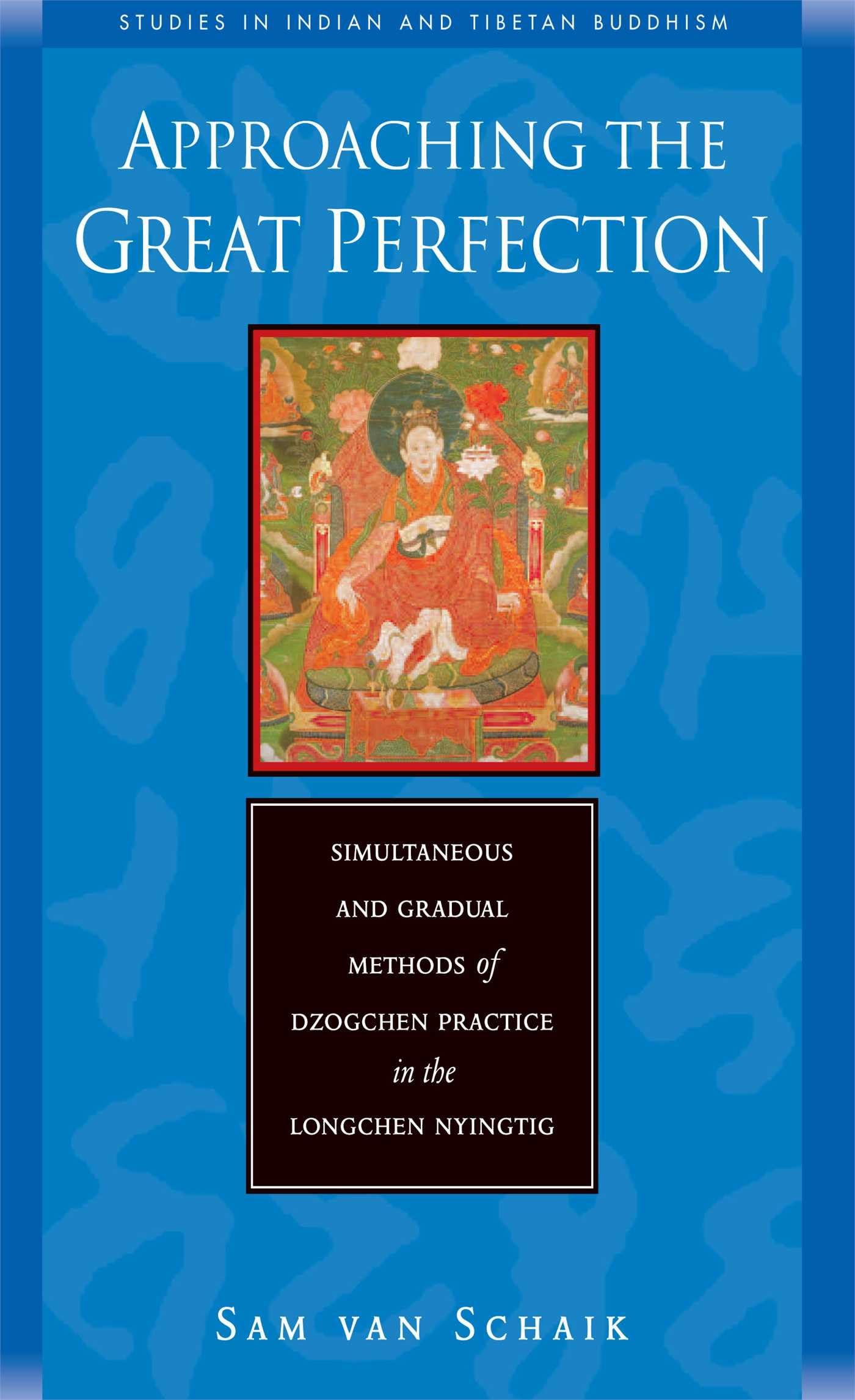 Buy Approaching the Great Perfection: Simultaneous and Gradual Approaches to Dzogchen Practice in Jigme Lingpa's Longchen Nyingtig (Studies in Indian and Tibetan Buddhism) โ BookShops.in