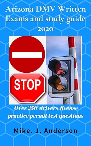 Arizona DMV written exams and study guide 2020: Over 250 drivers license practice permit test questions