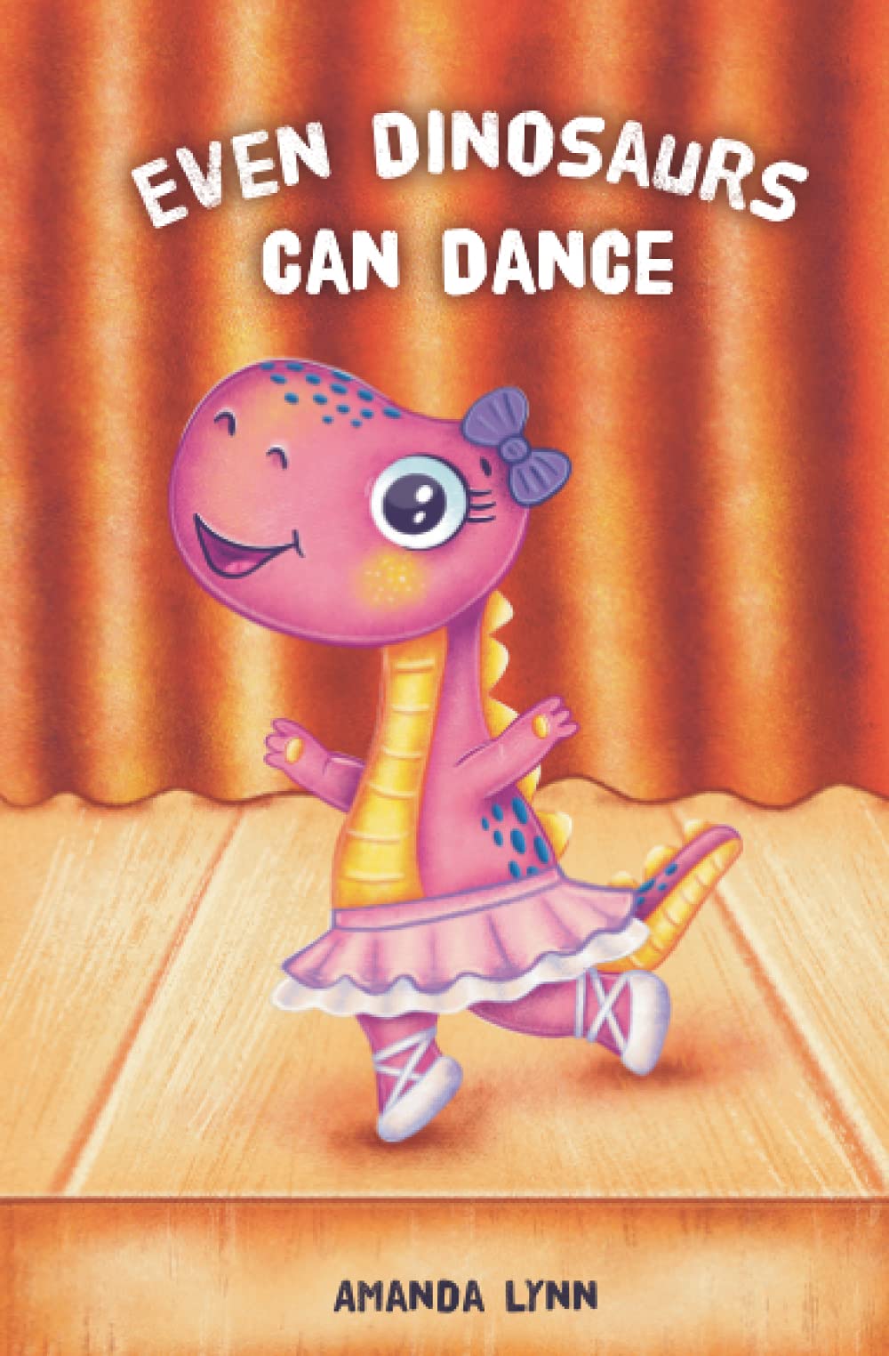 Even Dinosaurs Can Dance: A Children's Book About Overcoming Your Fears