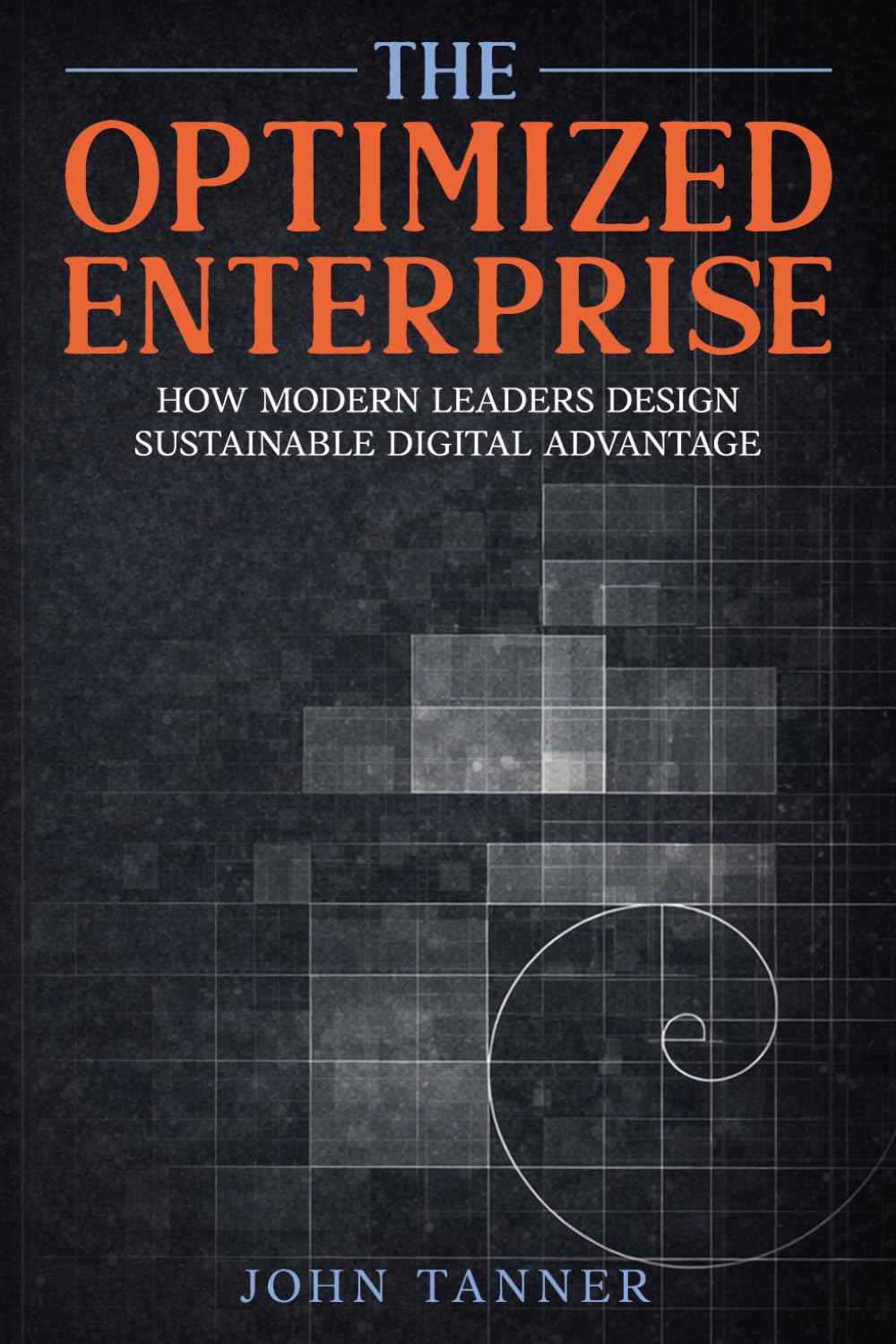 The Optimized Enterprise: How Modern Leaders Design Sustainable Digital Advantage