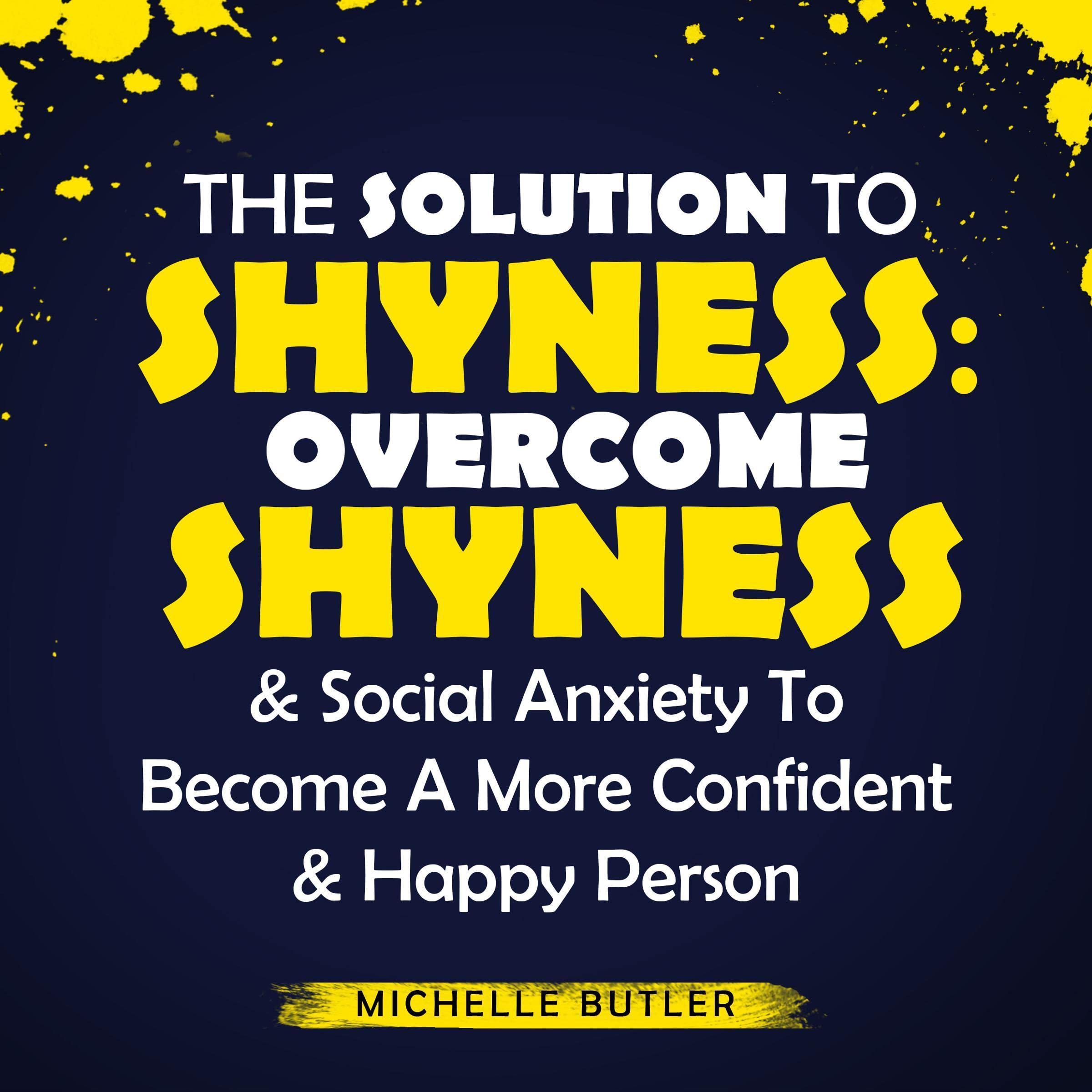 Cover art for The Solution to Shyness: Overcome Shyness & Social Anxiety to Become a More Confident & Happy Person