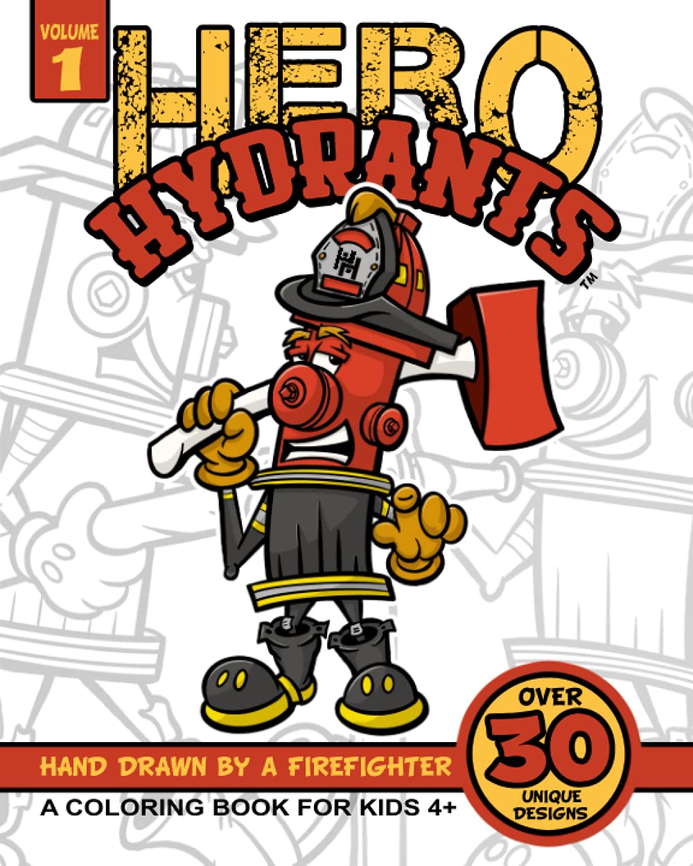 Hero Hydrants - A firefighter Coloring Book for Kids and Adults: From the gear to their equipment they use, the Hero Hydrants are fire hydrants who live the life of firefighters.