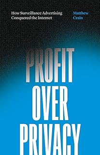 Profit over Privacy: How Surveillance Advertising Conquered the Internet