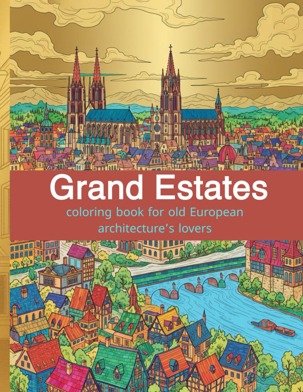 Grand Estates: A Detailed Journey Through Classic European Architecture and Historic Landmarks (Architectural Wonders: Detailed Coloring Series)