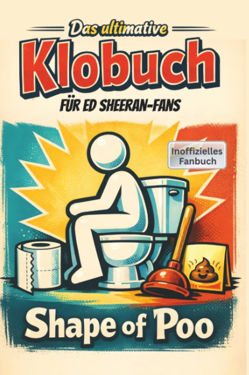 Das ultimative Klobuch für Ed Sheeran-Fans: Shape of Poo. Lustiges Geschenk mit Lifehacks, Fun Facts und Geschichten