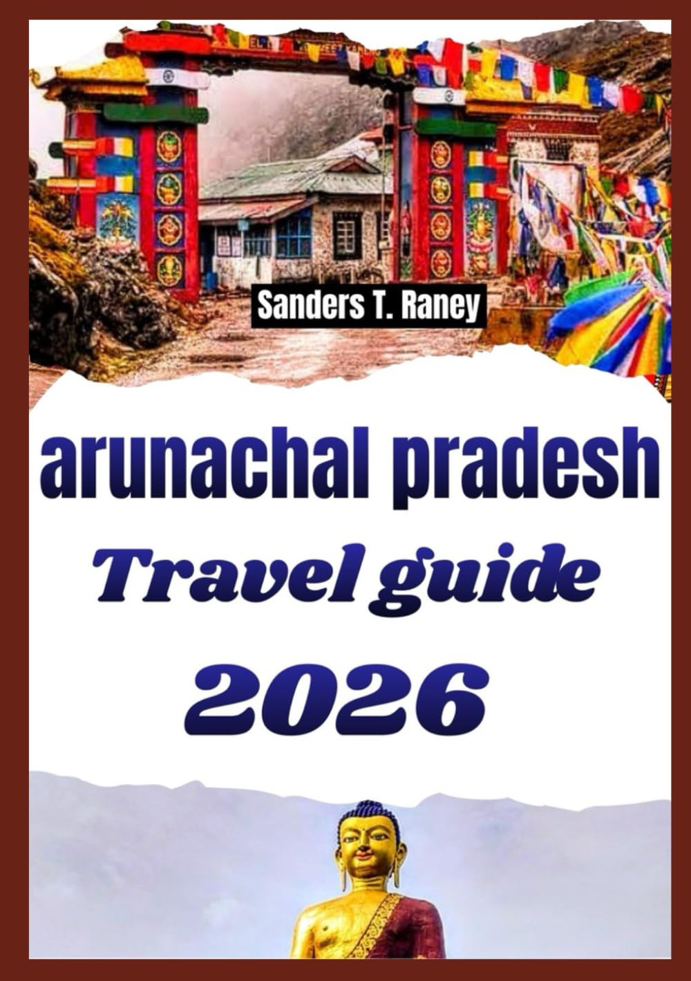ARUNACHAL PRADESH TRAVEL GUIDE 2026: Explore Himalayan culture routes, mountain valleys, festivals monasteries trekking tips for explorers