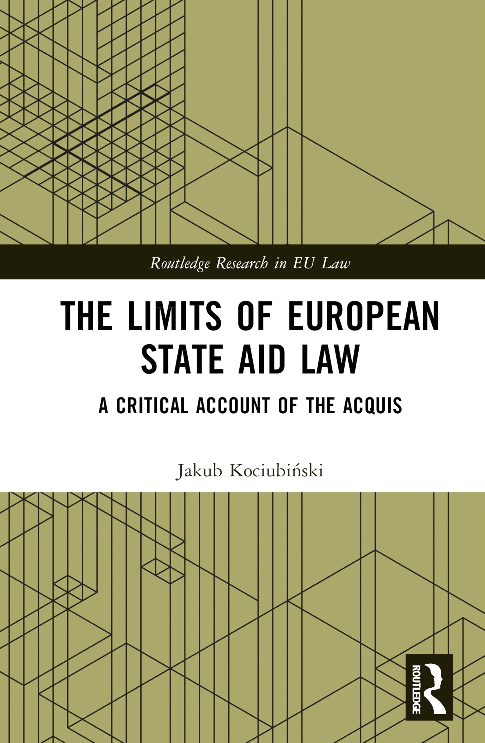 The Limits of European State Aid Law: A Critical Account of the Acquis (Routledge Research in EU Law)