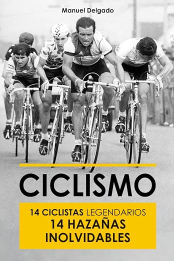Ciclismo: 14 ciclistas legendarios 14 hazañas inolvidables (Libro Ciclismo, Idea Regalo Ciclista, Ciclismo Retro Vintage): Inmersión en la Historia de la “pequeña reina”