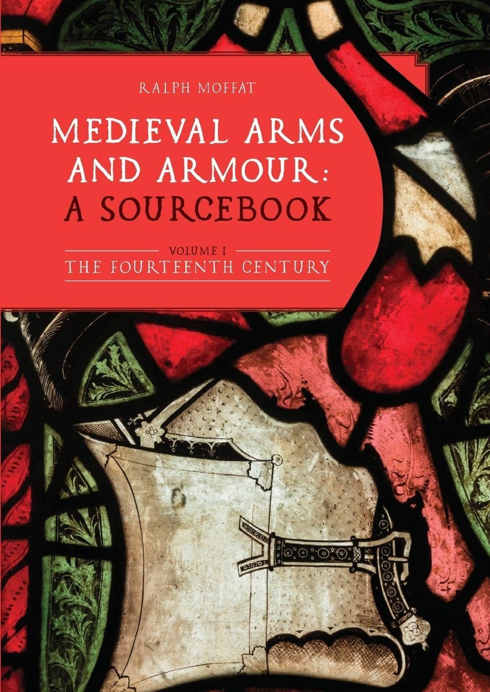 Medieval Arms and Armour: a Sourcebook. Volume I: The Fourteenth Century