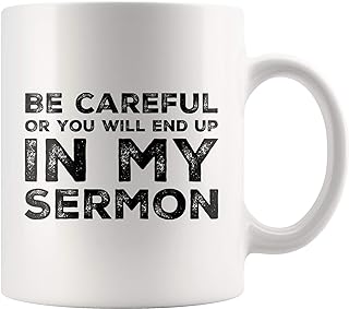 Be Careful Or You\'ll End Up in My Sermon Mug Past