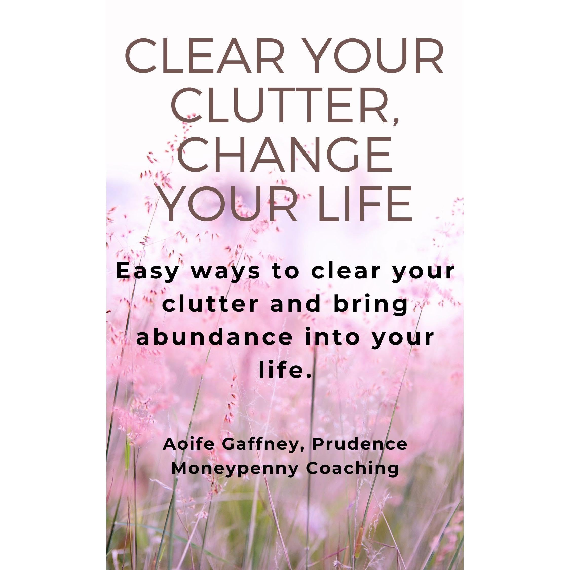 Clear your clutter, change your life