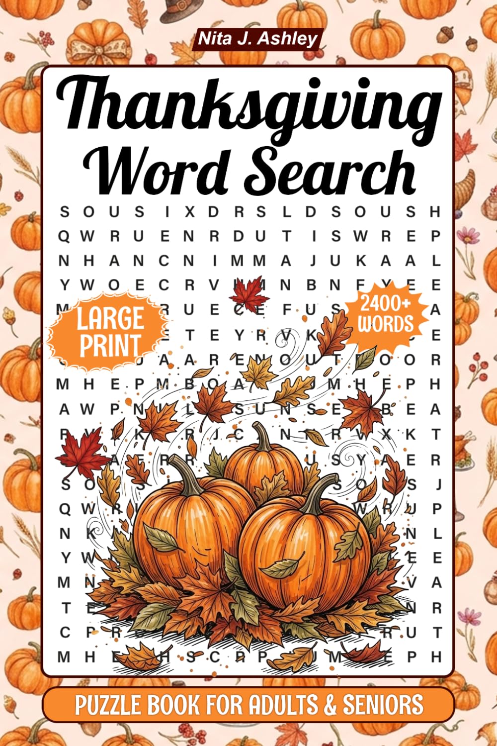 Thanksgiving Word Search For Adults: 2400+ New Words Large Print Puzzles with Solutions, Relaxing Holiday Activities for Seniors.