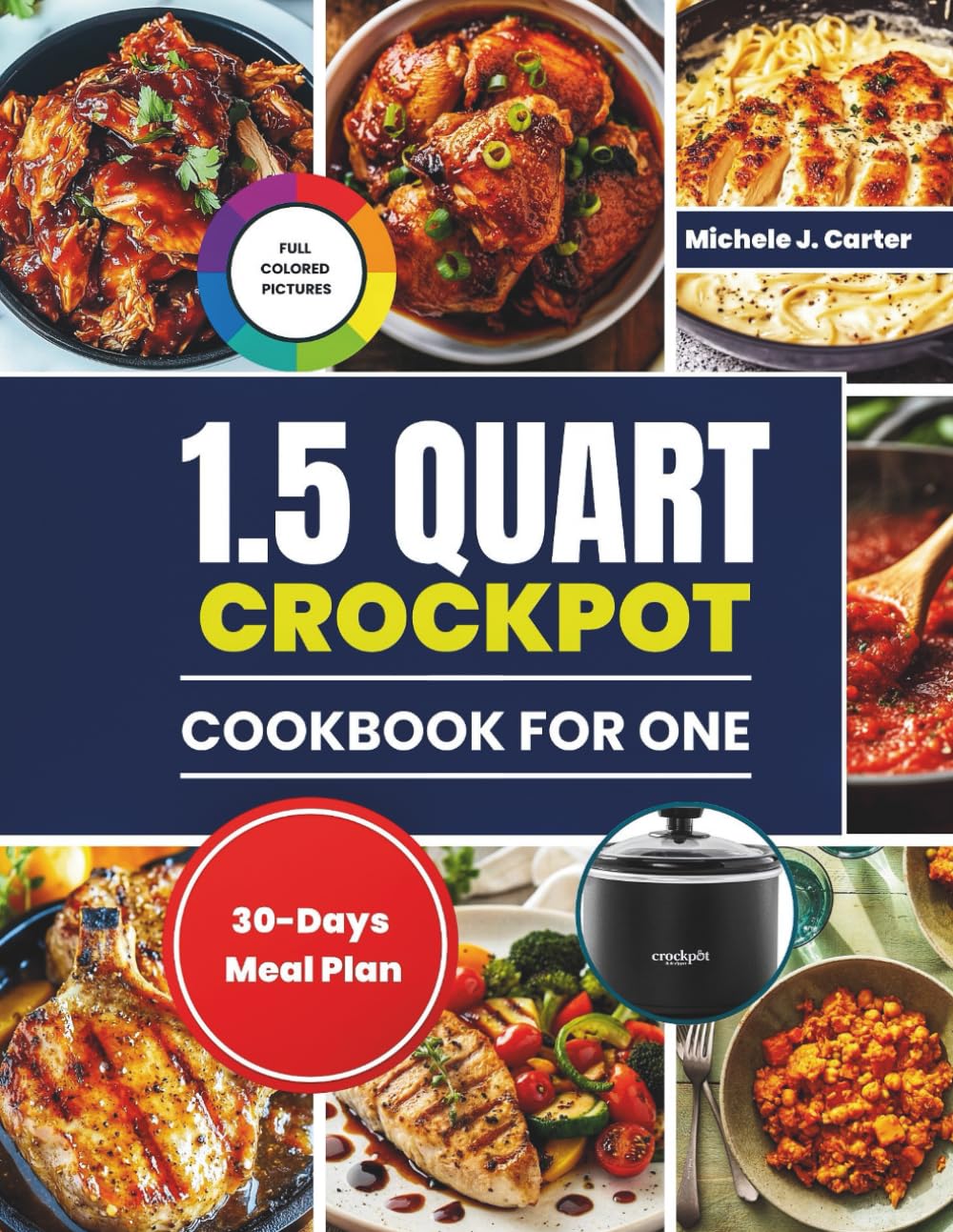 1.5 Quart Mini Crockpot Cookbook for One: Small-Batch Slow Cooker Recipes for Quick, Flavorful Meals for singles