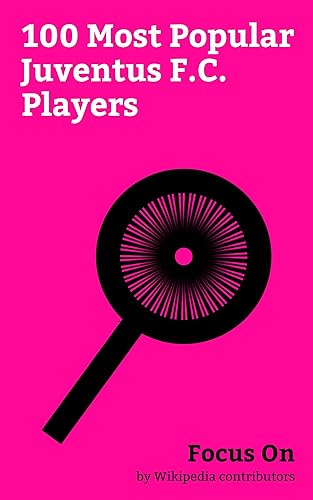 Focus On 100 Most Popular Juventus F.C. Players Juventus F.C. and the Italy national football Team, Nazio-Juve, Zlatan Ibrahimovi, Paul Pogba, Paulo
