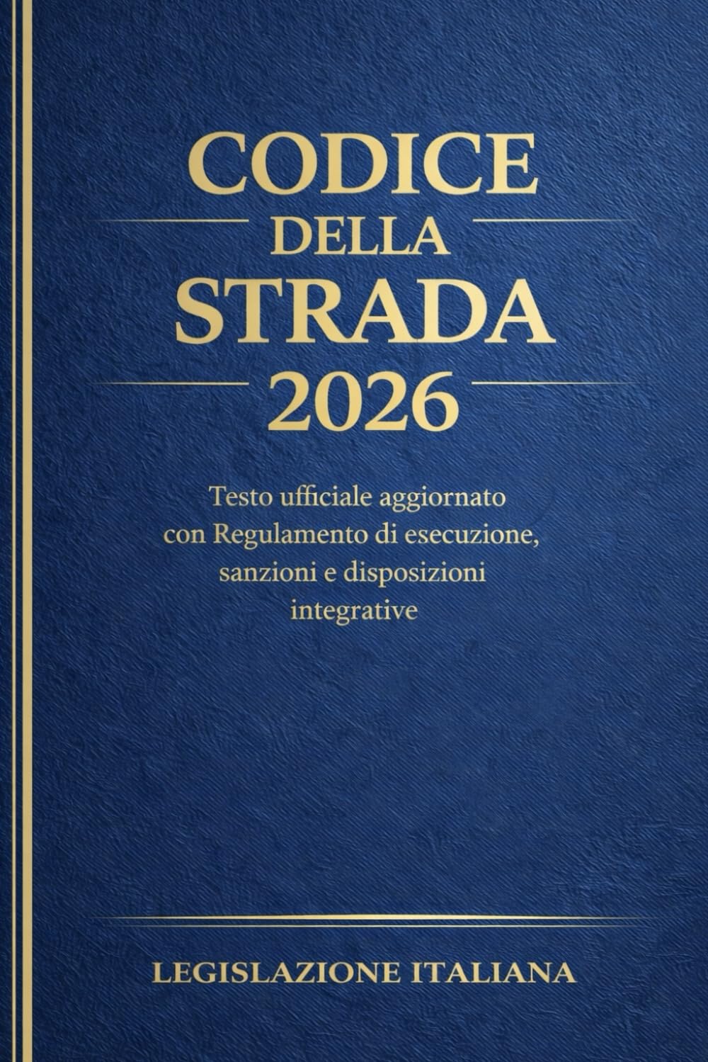 Codice della Strada 2026: Testo ufficiale aggiornato con Regolamento di esecuzione, sanzioni e disposizioni integrative