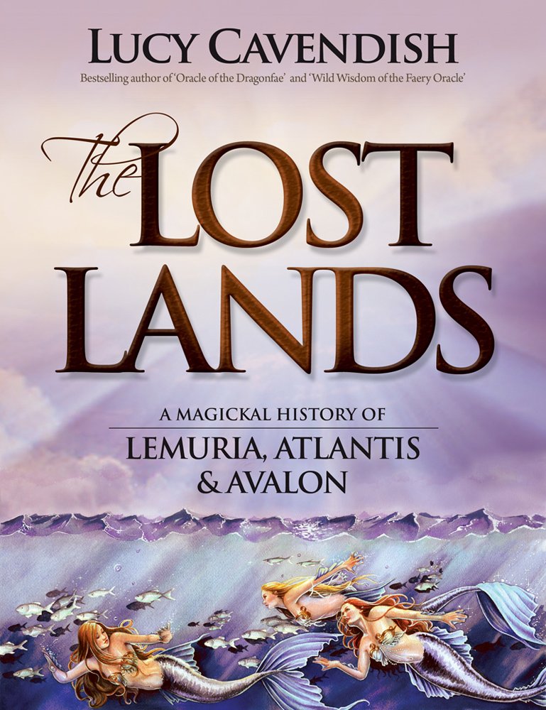 Lost Lands: A Magickal History of Lemuria, Atlantis & Avalon