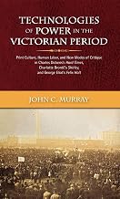 Technologies of Power in the Victorian Period: Print Culture, Human Labor, and New Modes of Critique in Charles Dickens's Hard Times, Charlotte Bronte's Shirley, and George Eliot's Felix Holt
