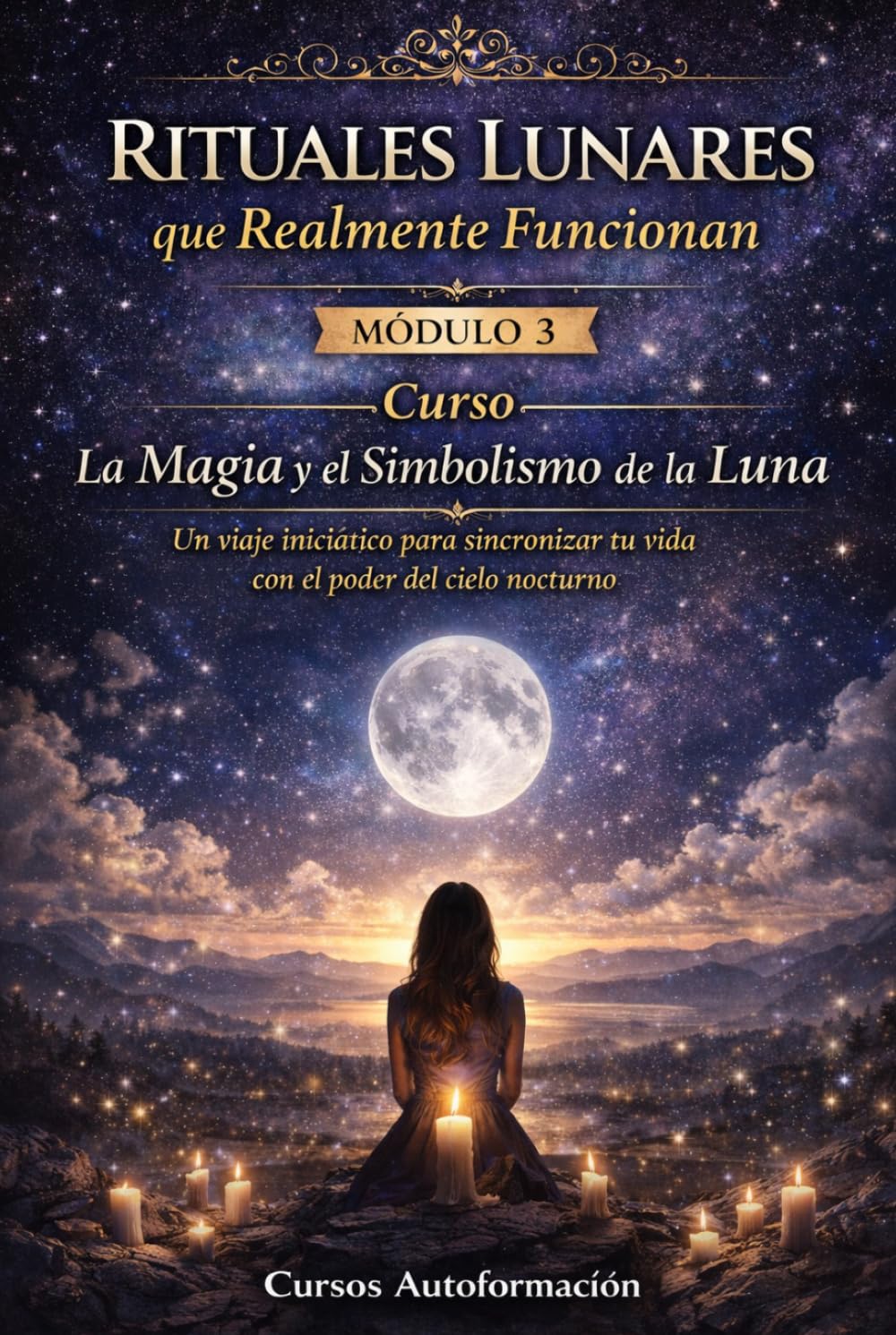 Curso La Magia y el Simbolismo de la Luna: Un viaje iniciático para sincronizar tu vida con el poder del cielo nocturno: MÓDULO 3 - Rituales Lunares que Realmente Funcionan